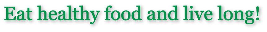 Eat Healthy food and live long